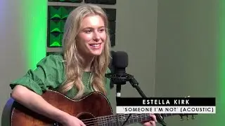 Estella Kirk | 'Someone I'm Not' (acoustic)