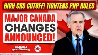 Breaking: Major Canada 2025 Changes Announced!  Tightens PNP Rules, High CRS Cutoff