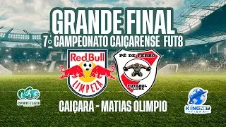 GRANDE FINAL - 7&ordm; CAMPEONATO CAI&Ccedil;ARENSE FUT8 - MATIAS OLIMPIO