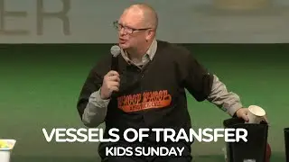 Vessels of Transfer - David Morehead - Kids Sunday