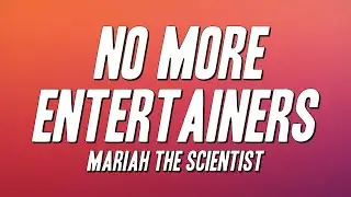 Mariah the Scientist - No More Entertainers (Lyrics)