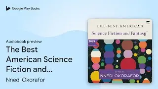 The Best American Science Fiction and Fantasy&hellip; by Nnedi Okorafor &middot; Audiobook preview