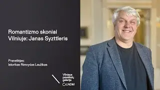 Dr. Rimvydo Laužiko paskaita „Romantizmo skoniai Vilniuje: Janas Szyttleris“