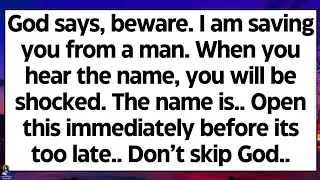 🧾God says, beware. I am saving you from a man. When you hear the name, you will be shocked..