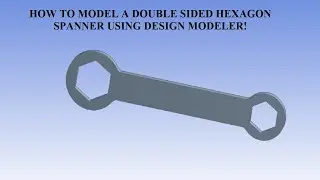 Double Sided Hexagon Spanner Design | Design Modeler | ANSYS Workbench