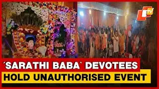 Self-Styled Godman &lsquo;Sarathi Baba&rsquo; Disciples Gather In Jajpur | Odisha