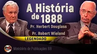 A História de 1888 - Pr. Herbert Douglass e Pr. Robert Wieland