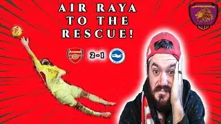 AIR RAYA SAVE! Arsenal 2-1 Brighton in Premier League! SURVIVAL MODE! Match Reaction!!!