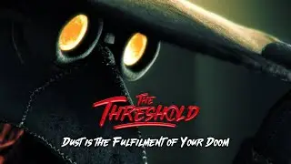 The Threshold - Dust is the Fulfillment of Your Doom [Teaser]