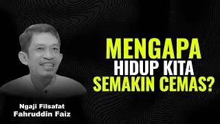 Inilah Alasan Mengapa Hidupmu Selalu Cemas! | Ngaji Filsafat - Dr Fahruddin Faiz