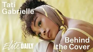 Behind the Cover with Tati Gabrielle | Elite Daily