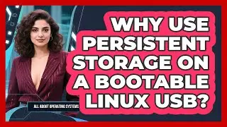Why Use Persistent Storage On A Bootable Linux USB? - All About Operating Systems