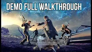 Final Fantasy XV Windows Edition Demo Full Walkthrough
