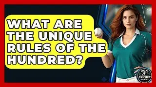 What Are The Unique Rules Of The Hundred? - Go-To Cricket Guide