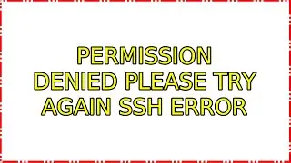 Ubuntu: Permission denied please try again ssh error (2 Solutions!!)