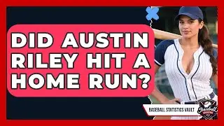Did Austin Riley Hit a Home Run? | Baseball Statistics Vault News
