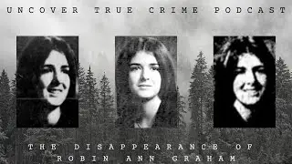 The Unsolved Disappearance of Robin Graham | Episode 40 | Uncover True Crime Podcast