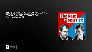 The Bullingdon Club, democracy vs. capitalism, and overcoming foot-and-mouth