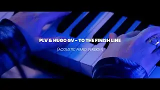 PLV & Hugo GV - To The Finish Line (Piano Version)