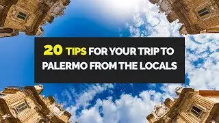 20 Tips For Your Trip To Palermo From The Locals