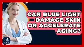 Can Blue Light Damage Skin Or Accelerate Aging? - Sleep Apnea Support Network