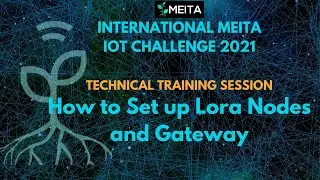 International MEITA IoT Challenge, Technical Training Session: How to Set up LoRa Nodes & Gateway
