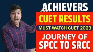 Journey of SPCC to SRCC | TOPPERS OF CUET 2022 Results | MUST WATCH for CUET 2023 | MOTIVATIONAL
