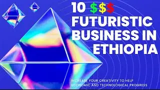 TOP 10 Business Ideas | 10 ምርጥ የቢዝነስ አይነቶች | ethiopia