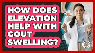 How Does Elevation Help With Gout Swelling?