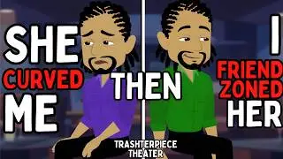 She Curved Me. I Friendzoned Her. Who was pettier? | Trashterpiece Theater