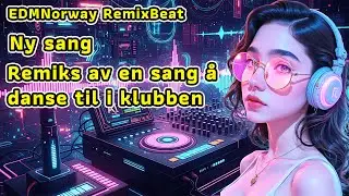 Ny remixlåt utgitt Remiks av en sang å danse til i klubben Ny sang EDMNorway RemixBeat