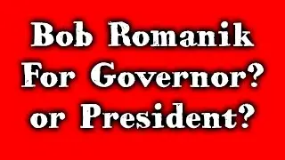 August-5-2016 (Friday) - Bob Romanik For Governor or President