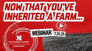 Now That You've Inherited a Farm&hellip; (July 24, 2025 Webinar)