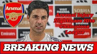 Arsenal Injury Nightmare Hits Champions League! | Arsenal Injury News Update! 