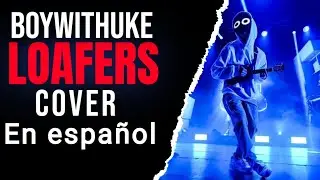 BoyWithUke - Loafers (Cover en español) V2 con @gonified