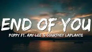 Poppy - End of You (Lyrics) ft. Amy Lee & Courtney LaPlante