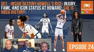 Inside Destiny Howell's Rise - Part 1 | Episode 24