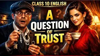 A Question of Trust Class 10 English | Chapter 4 | One Shot | Full Explanation
