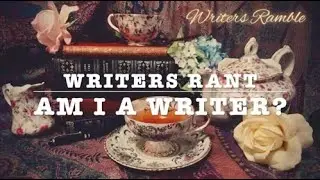 Writers Rant: Am I a Writer?