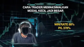 CARA TRADER MEMAKSIMALKAN MODAL KECIL JADI BESAR | WIN RATE 88% & P/L 378%