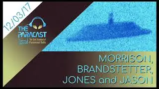 The Paracast: December 3, 2017 &mdash; Morrison, Brandstetter, Jones and Jason