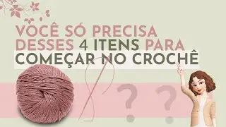 4 Itens B&aacute;sicos Para Come&ccedil;ar a Fazer Croch&ecirc;