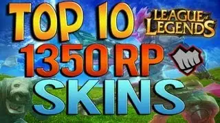 Top 10 1350RP Skins - League of Legends