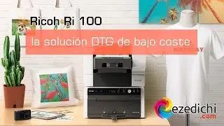 Ricoh Ri 100: la impresora DTG de bajo coste - EZEDICHI