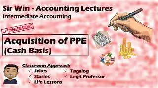 Lecture 02: Acquisition of Property, Plant and Equipment - Cash Basis. [Intermediate Accounting]