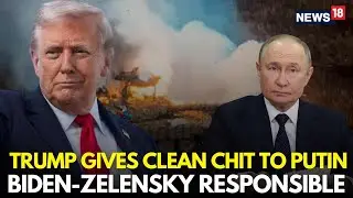 Trump LIVE | Trump Blames Biden And Zelensky For Ukraine War | Putin Trump Friendship Decoded | N18G
