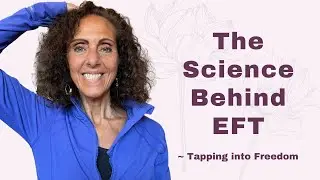 The Science Behind EFT aka Tapping ~ Tapping into Freedom