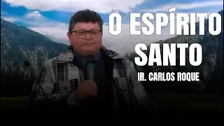 O ESP&Iacute;RITO SANTO | IR. CARLOS ROQUE | 09/08/2025