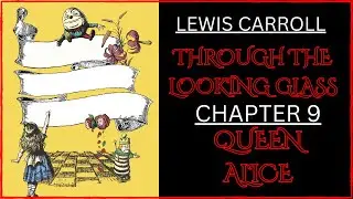 ( BOOK READING ) LEWIS CARROLL : THROUGH THE LOOKING GLASS . CHAPTER 9 : QUEEN ALICE