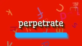 PERPETRATE - КАК ЭТО ПРОИЗНОШАЕТСЯ?  #совершить (PERPETRATE - HOW TO PRONOUNCE IT? #p
